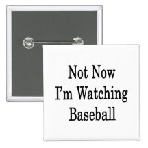 Not Now I'm Watching Baseball Pinback Buttons