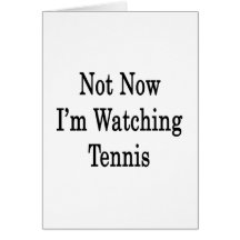 Not Now I'm Watching Tennis Cards