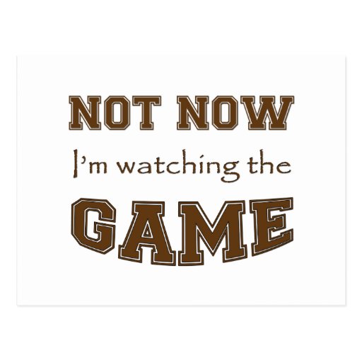 Not Now I'm Watching The Game Post Cards