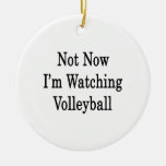 Not Now I'm Watching Volleyball Christmas Ornaments