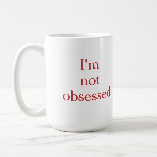 Not Obsessed/Extremely Focused Mug