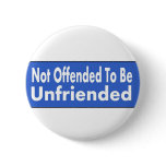 Not Offended To Be Unfriended buttons