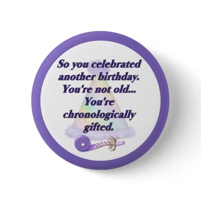 Not Old Birthday Pinback Button by Spice