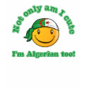Not only am I cute I'm Algerian too t-shirts