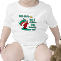 Not only am I cute I'm Bulgarian too! t-shirts by kongdesigns Not only am I cute I'm Bulgarian too! t-shirts