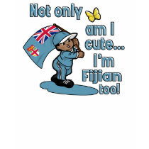 Not only am I cute I'm Fijian too t-shirts