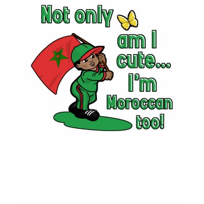 Not only am I cute I'm Moroccan too T-shirts by afrocaribbean
