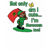 Not only am I cute I'm Moroccan too t-shirts