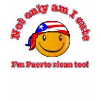 Not only am I cute I'm Puerto rican too! t-shirts by afrocaribbean Not only am I cute I'm Puerto rican too! t-shirts