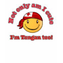 Not only am I cute I'm Tongan too t-shirts