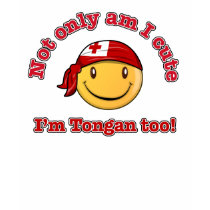 Not only am I cute I'm Tongan too t-shirts