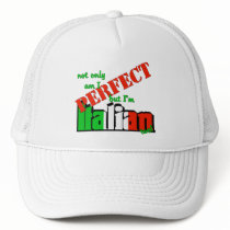 Not Only Am I Perfect But I'm Italian Too! Hat