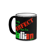 Not Only Am I Perfect But I'm Italian Too! Coffee Mugs