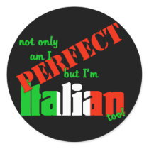 Not Only Am I Perfect But I'm Italian Too! Stickers