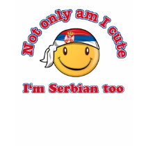 Not only cute I'm Serbian too! t-shirts by kongdesigns Not only cute I'm Serbian too! t-shirts