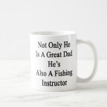 Not Only He Is A Great Dad He's Also A Fishing Ins Coffee Mug