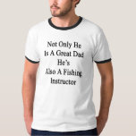 Not Only He Is A Great Dad He's Also A Fishing Ins T Shirt