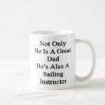 Not Only He Is A Great Dad He's Also A Sailing Ins Coffee Mug