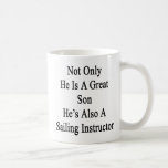 Not Only He Is A Great Son He's Also A Sailing Ins Coffee Mug