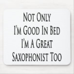 Not Only I'm Good In Bed I'm A Great Saxophonist T Mouse Pads
