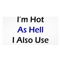 Not Only I'm Hot As Hell I Also Use Wind Energy photo cards by Supernova23 Not Only I'm Hot As Hell I Also Use Wind Energy photo cards