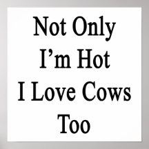 Not Only I'm Hot I Love Cows Too Poster
