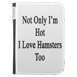 Not Only I'm Hot I Love Hamsters Too Kindle 3G Cases