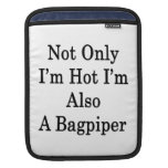 Not Only I'm Hot I'm Also A Bagpiper Sleeve For iPads