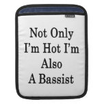 Not Only I'm Hot I'm Also A Bassist iPad Sleeves