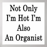 Not Only I'm Hot I'm Also An Organist Print
