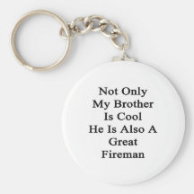Not Only My Brother Is Cool He Is Also A Great Fir Key Chains