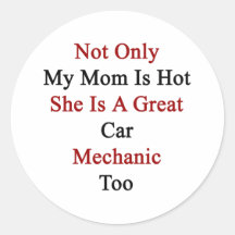 Not Only My Mom Is Hot She Is A Great Car Mechanic Sticker