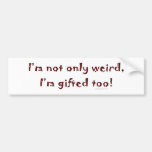Not Only Weird Bumpersticker Bumper Sticker