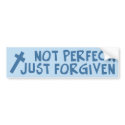 Not Perfect, Just Forgiven bumper stickers