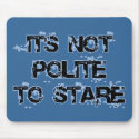 not polite to stare! mousepads by KrystalHamilton2 not polite to stare! mousepads