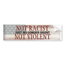 Not Racist Not Violent Just No Longer Silent Bumper Stickers