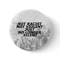 Not Racist, Not Violent, Just No Longer Silent Pins