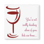 Not really drinking alone if your kids are home... magnets