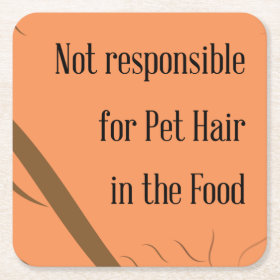 Not Responsible for Pet Hair in the Food Square Paper Coaster