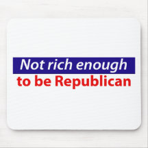 Not Rich Enough to Be Republican Mouse Pads