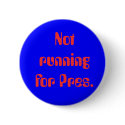 Not running for Pres. buttons by joke_creator Not running for Pres. buttons