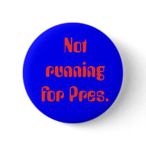 Not running for Pres. buttons by joke_creator Not running for Pres. buttons