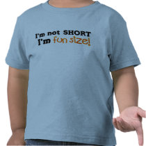 Not Short, Just Fun Size t-shirts