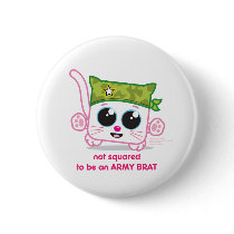 Not Squared to be an Army Brat Buttons