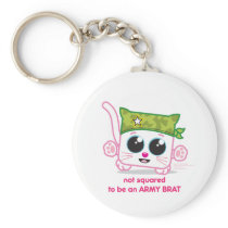 Not Squared to be an Army Brat Keychains