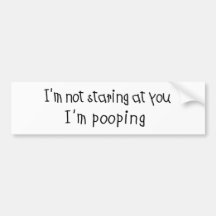 Not Staring I'm Pooping Bumper Stickers