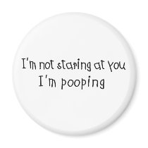 Not Staring I'm Pooping Magnets