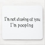 Not Staring I'm Pooping mousepads