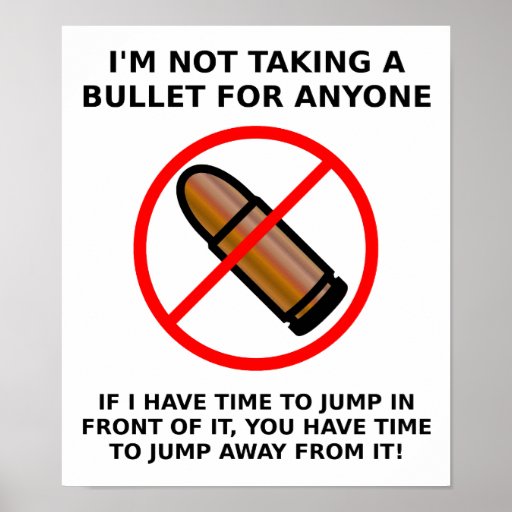 Not Taking A Bullet Funny Poster Zazzle