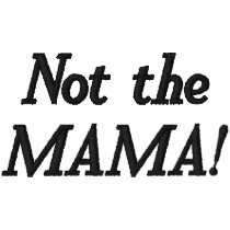 Not the MAMA! embroidered shirts by HawkBlade Not the MAMA! embroidered shirts